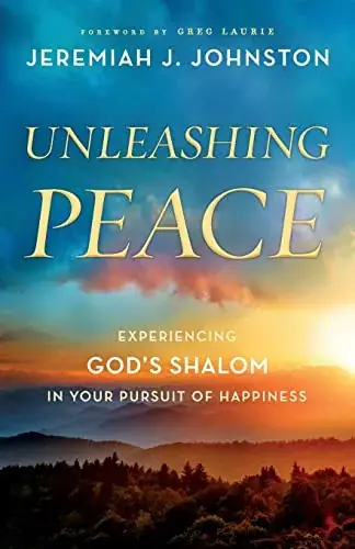 Unleashing Peace: Experiencing God's Shalom in Your Pursuit of Happiness