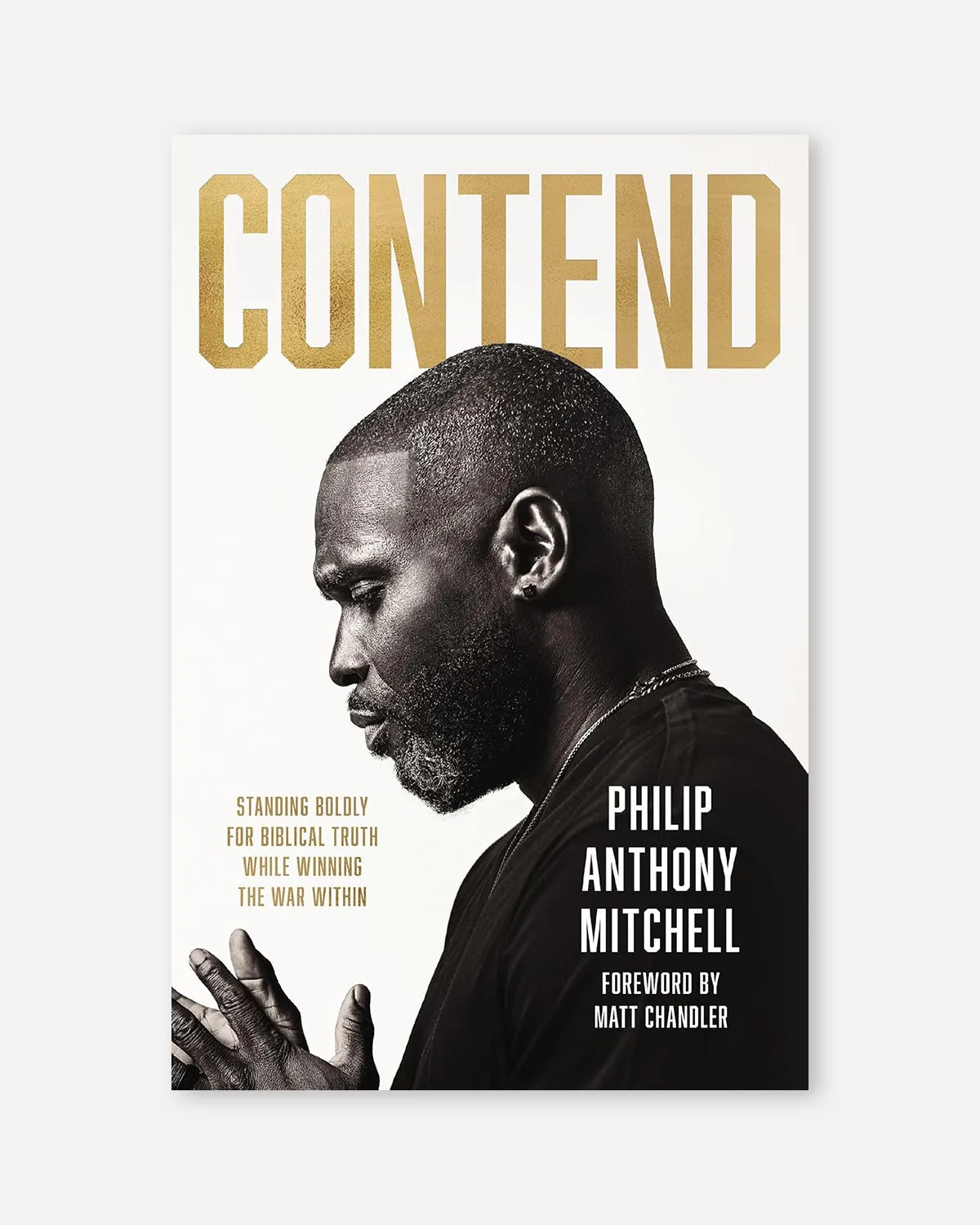Contend: Standing Boldly for Biblical Truth While Winning the War Within