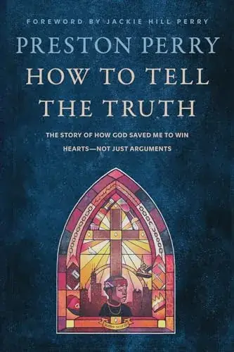 How to Tell the Truth: The Story of How God Saved Me to Win Hearts, Not Just Arguments