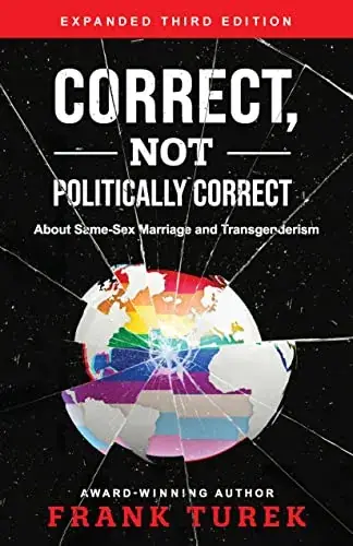 Correct, Not Politically Correct: About Same-Sex Marriage and Transgenderism